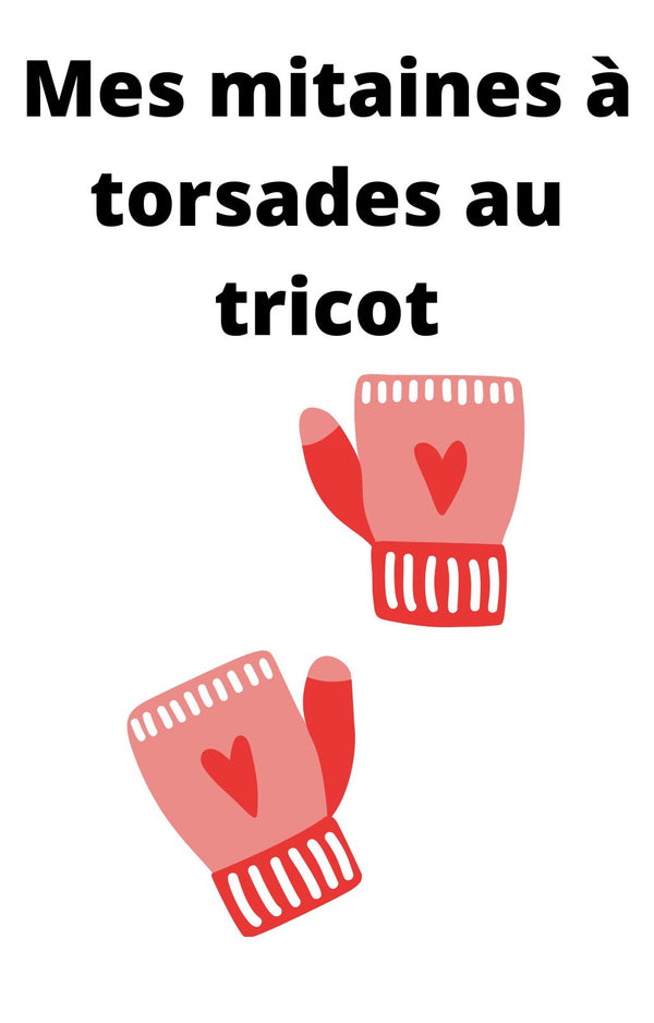 Je découvre les torsades en tricot et réalise mes mitaines